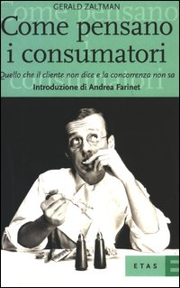 Come pensano i consumatori. Quello che il cliente non dice e la concorrenza non sa