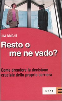 Resto o me ne vado? Come prendere la decisione cruciale della propria carriera