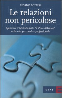 Le relazioni non pericolose. Applicare il metodo delle «4 zone d'azione» nella vita personale e professionale Scarica PDF EPUB
