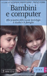 Bambini e computer. Alla scoperta delle nuove tecnologie a scuola e in famiglia Scarica PDF EPUB
