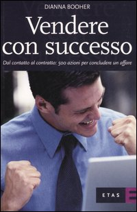 Vendere con successo. Dal contatto al contratto: 500 azioni per concludere un affare Scarica PDF EPUB
