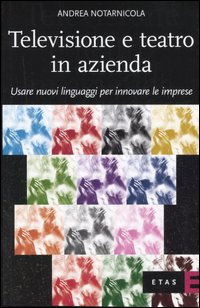 Televisione e teatro in azienda. Usare nuovi linguaggi per innovare le imprese Scarica PDF EPUB
