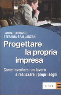 Progettare la propria impresa. Come inventarsi un lavoro e realizzare i propri sogni Scarica PDF EPUB
