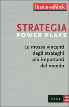 Strategia Power Plays. Le mosse vincenti degli strateghi più importanti del mondo.pdf