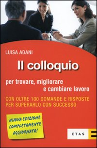 Il colloquio per trovare, migliorare e cambiare lavoro Scarica PDF EPUB
