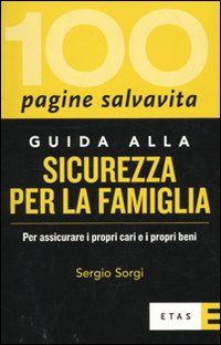 Guida alla sicurezza per la famiglia. Per assicurare i propri cari e i propri beni Scarica PDF EPUB
