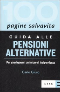 Guida alle pensioni alternative. Per guadagnarsi un futuro di indipendenza Scarica PDF EPUB
