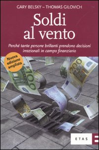 Soldi al vento. Perché tante persone brillanti prendono decisioni irrazionali in campo finanziario Scarica PDF EPUB
