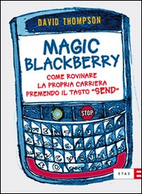 Magic Blackberry. Come rovinare la propria carriera premendo il tasto «send» Scarica PDF EPUB
