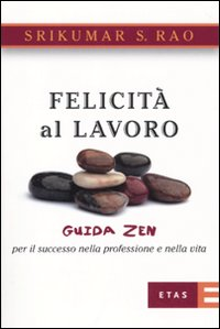 Felicità al lavoro. Guida zen per il successo nella professione e nella vita Scarica PDF EPUB
