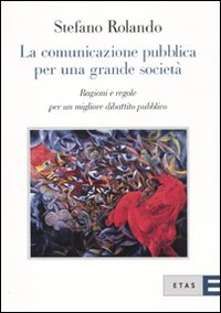 La comunicazione pubblica per una grande società. Ragioni e regole per un migliore dibattito pubblico Scarica PDF EPUB
