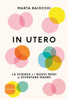 In utero. La scienza e i nuovi modi di diventare madre.pdf