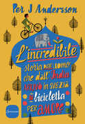 Libro L' incredibile storia dell'uomo che dall'India arrivò in Svezia in bicicletta per amore Per J Andersson