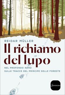 Il richiamo del lupo. Nel profondo Nord sulle tracce del principe delle foreste.pdf