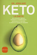 Libro Keto. La dieta per bruciare i grassi, resettare il metabolismo, potenziare il cervello e ridurre il rischio di malattie Josh Axe