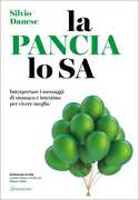 Libro La pancia lo sa. Interpretare i messaggi di stomaco e intestino per vivere meglio Silvio Danese