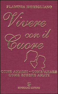 Vivere con il cuore. Come amarsi, come amare, come essere amati Scarica PDF EPUB
