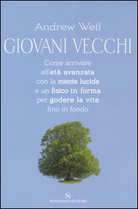 Giovani vecchi. Come arrivare all'età avanzata con la mente lucida e un fisico in forma per godere la vita fino in fondo Scarica PDF EPUB
