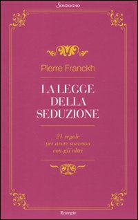 La legge della seduzione. 21 regole per avere successo con gli altri