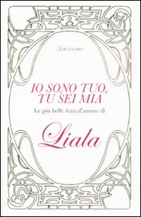 Io sono tuo, tu sei mia. Le più belle frasi d'amore di Liala Scarica PDF EPUB
