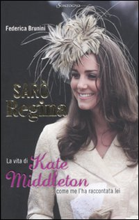 Sarò Regina. La vita di Kate Middleton come me l'ha raccontata lei Scarica PDF EPUB
