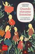 Libro Quando eravamo femmine. Lo straordinario potere delle donne Costanza Miriano