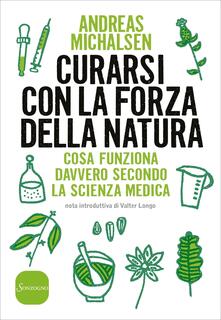 Curarsi con la forza della natura. Cosa funziona davvero secondo la scienza medica.pdf