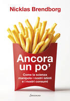  Ancora un po'. Come la scienza manipola i nostri consumi