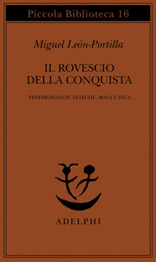 Il rovescio della Conquista. Testimonianze azteche, maya e inca.pdf