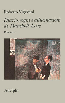 Diario, sogni e allucinazioni di Mansholt Levy. Romanzo.pdf