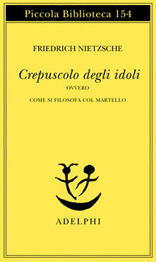 Crepuscolo degli idoli ovvero come si filosofa col martello.pdf