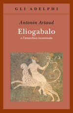 Libro Eliogabalo o l'anarchico incoronato Antonin Artaud