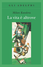 Libro La vita è altrove Milan Kundera