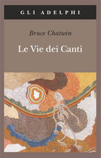 Libro Le vie dei canti Bruce Chatwin