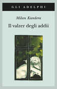 Libro Il valzer degli addii Milan Kundera