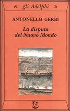 Libro La disputa del Nuovo Mondo. Storia di una polemica (1750-1900) Antonello Gerbi