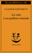 Libro La vita è un pallone rotondo Vladimir Dimitrijevic