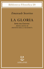 Libro La gloria. Risoluzione di «Destino della necessità» Emanuele Severino