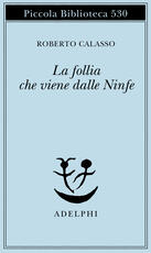 Libro La follia che viene dalle Ninfe Roberto Calasso