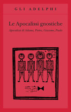 Libro Le apocalissi gnostiche. Apocalisse di Adamo, Pietro, Giacomo, Paolo