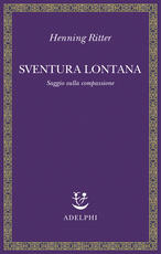 Libro Sventura lontana. Saggio sulla compassione Henning Ritter