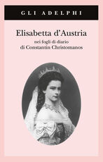 Libro Elisabetta d'Austria nei fogli di diario di Constantin Christomanos Constantin Christomanos