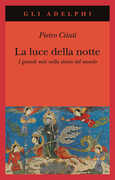 Libro La luce della notte. I grandi miti nella storia del mondo Pietro Citati