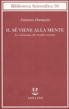 Il sé viene alla mente. La costruzione del cervello cosciente.pdf