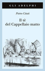 Libro Il tè del Cappellaio matto Pietro Citati