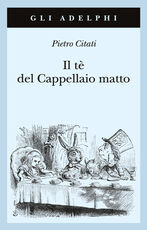 Libro Il tè del Cappellaio matto Pietro Citati