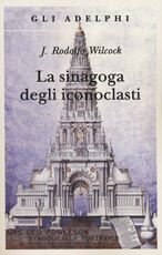 Libro La sinagoga degli iconoclasti J. Rodolfo Wilcock