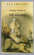 Libro Gli asiatici Frederic Prokosch