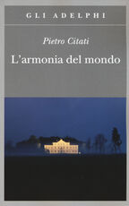 Libro L' armonia del mondo. Miti di oggi Pietro Citati