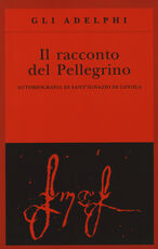 Libro Il racconto del pellegrino. Autobiografia di sant'Ignazio di Loyola Ignazio di Loyola (sant')